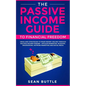 The Passive Income Guide to Financial Freedom: Ideas and Strategies to Make Money Online Through Multiple Income Streams - Affiliate Marketing, Bloggi - Paperback