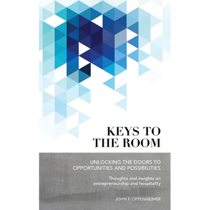 Keys to the Room: Unlocking the Doors to Opportunities and Possibilities: Thoughts and Insights on Entrepreneurship and Hospitality - Paperback