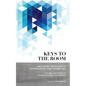 Keys to the Room: Unlocking the Doors to Opportunities and Possibilities: Thoughts and Insights on Entrepreneurship and Hospitality - Paperback