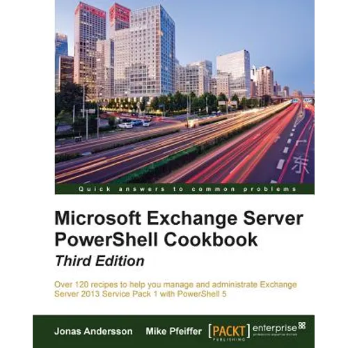Microsoft Exchange Server PowerShell Cookbook - Third Edition - Paperback