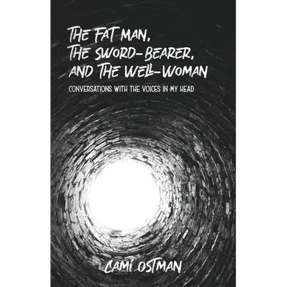 The Fat Man, The Sword-Bearer, and The Well-Woman: Conversations with the Voices in My Head - Paperback