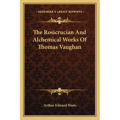 The Rosicrucian And Alchemical Works Of Thomas Vaughan - Paperback