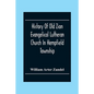 History Of Old Zion Evangelical Lutheran Church In Hempfield Township, Westmoreland County, Pennsylvania. Near Harrold'S - Paperback