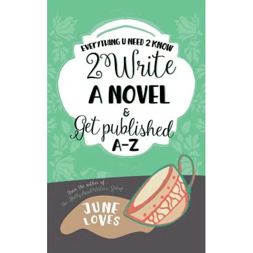 Everything U Need 2 Know 2 Write a Novel & Get Published A-Z - Paperback