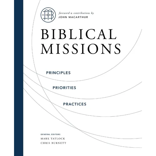 Biblical Missions: Principles, Priorities, and Practices - Hardcover