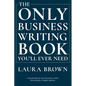 The Only Business Writing Book You'll Ever Need - Hardcover