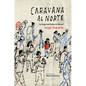 Caravana Al Norte: La Larga Caminata de Misael - Hardcover