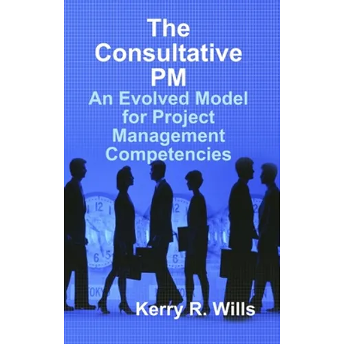 The Consultative PM: An Evolved Model for Project Management Competencies - Hardcover
