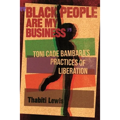 Black People Are My Business: Toni Cade Bambara's Practices of Liberation - Hardcover