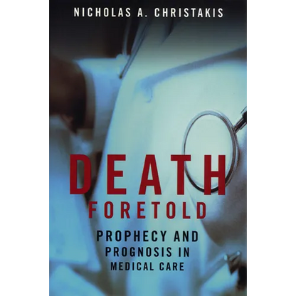 Death Foretold: Prophecy and Prognosis in Medical Care - Paperback