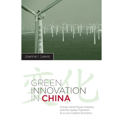 Green Innovation in China: China's Wind Power Industry and the Global Transition to a Low-Carbon Economy - Paperback