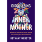 Discovering the Inner Mother: A Guide to Healing the Mother Wound and Claiming Your Personal Power - Hardcover