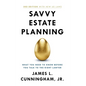 Savvy Estate Planning: What You Need to Know Before You Talk to the Right Lawyer - Hardcover