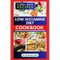 The Low Histamine Diet Cookbook: Delectable Recipes and Meal Plan to Balance Histamine Level and Manage Its Intolerance - Paperback