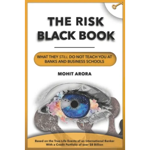 The Risk Black Book: What They Still Do Not Teach You at Banks and Business Schools - Paperback