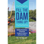 Fill The Dam Thing Up! Building Connections: Communicating Throughout the Lifecycle of Infrastructure Projects - Paperback