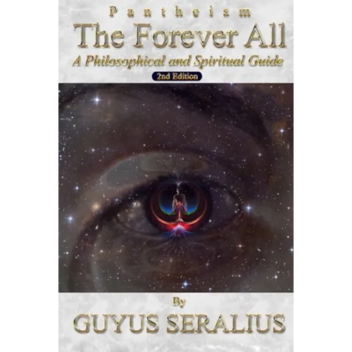 Pantheism: The Forever All: A Philosophical and Spiritual Guide, 2nd Ed: A Philosophical and Spiritual Guide, 2nd Ed - Paperback