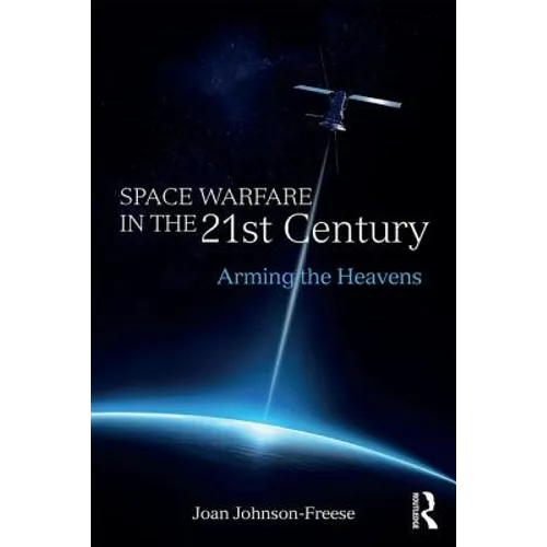 Space Warfare in the 21st Century: Arming the Heavens - Paperback