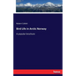 Bird Life in Arctic Norway: A popular brochure - Paperback