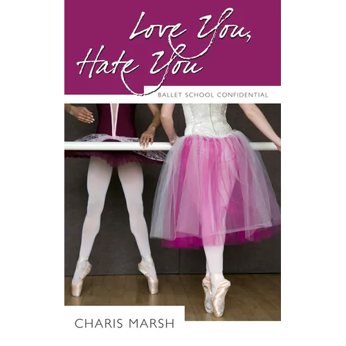 Love You, Hate You: Ballet School Confidential - Paperback
