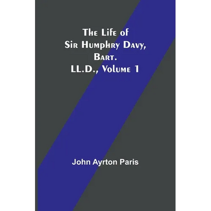 The Life of Sir Humphry Davy, Bart. LL.D., Volume 1 - Paperback