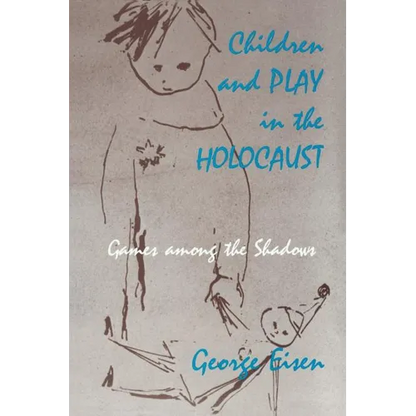 Children and Play in the Holocaust: Games Among the Shadows - Paperback