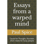 Essays from a warped mind: Cause for Thought, fourteen short reads for busy people - Paperback