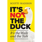 It's Not The Duck: It's The Walk And The Talk - Paperback