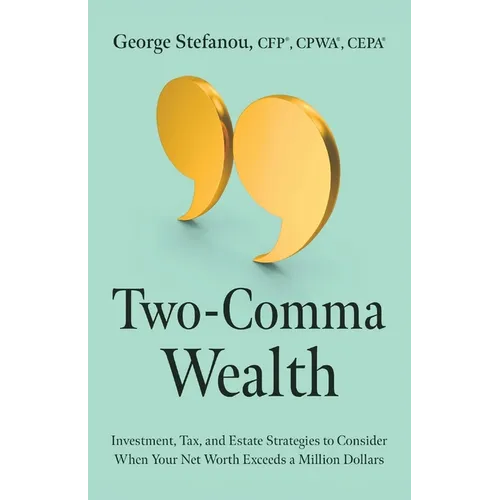 Two-Comma Wealth: Investment, Tax, and Estate Strategies to Consider When Your Net Worth Exceeds a Million Dollars - Paperback