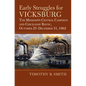 Early Struggles for Vicksburg: The Mississippi Central Campaign and Chickasaw Bayou, October 25-December 31, 1862 - Hardcover