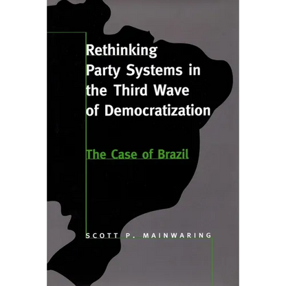 Rethinking Party Systems in the Third Wave of Democratization: The Case of Brazil - Paperback