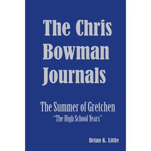 The Chris Bowman Journals: Summer of Gretchen - The High School Years - Paperback