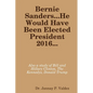 Bernie Sanders...He Would Have Been Elected President 2016 - Paperback