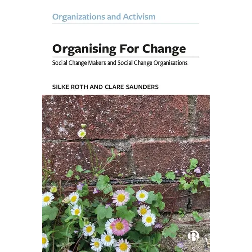 Organising for Change: Social Change Makers and Social Change Organisations - Paperback