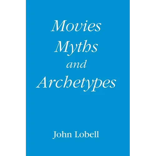 Movies, Myths, and Archetypes - Paperback