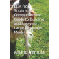 LLM from Scratch: A Comprehensive Guide to Building and Applying Large Language Models - Paperback
