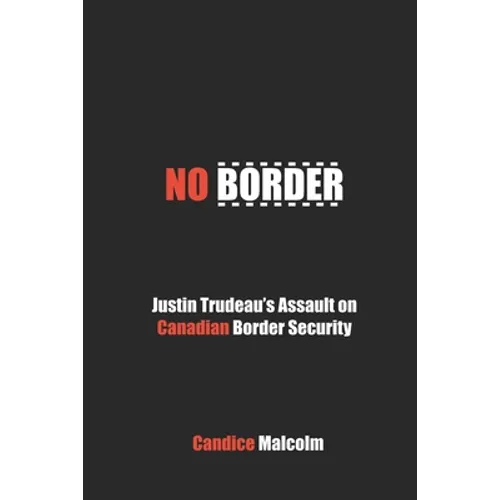 No Border: Justin Trudeau's Assault on Canadian Border Security - Paperback