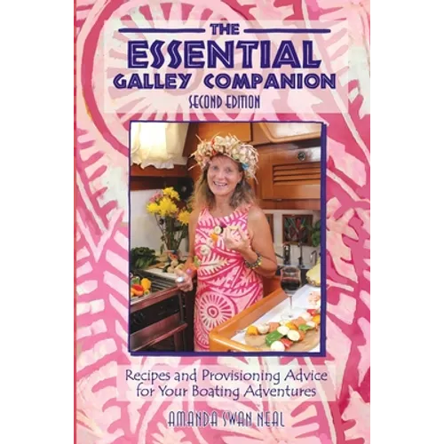 The Essential Galley Companion: Recipes and Provisioning Advice for Your Boating Adventures - Paperback