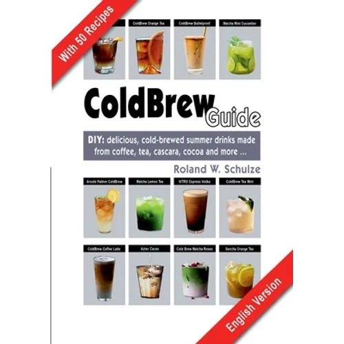 Coldbrew Guide: DIY: refreshing, mixed drinks - made from cold coffee, cascara, green tea and fine cacao - Paperback
