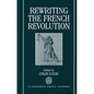 Rewriting the French Revolution: The Andrew Browning Lectures 1989 - Hardcover