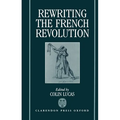 Rewriting the French Revolution: The Andrew Browning Lectures 1989 - Hardcover