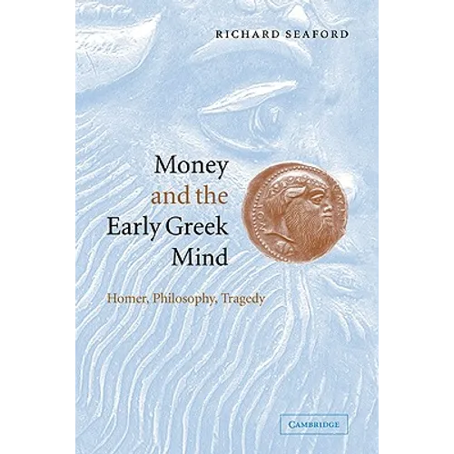 Money and the Early Greek Mind: Homer, Philosophy, Tragedy - Paperback