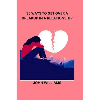 35 Ways to Get Over a Breakup in a Relationship - Paperback