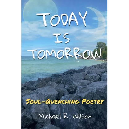 Today Is Tomorrow: Soul-Quenching Poetry - Paperback