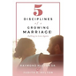 5 Disciplines of a Growing Marriage: : Falling in Love Again - Paperback