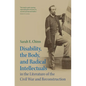 Disability, the Body, and Radical Intellectuals in the Literature of the Civil War and Reconstruction - Hardcover