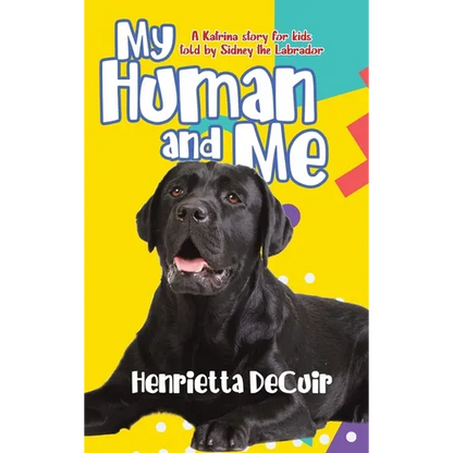My Human and Me: A Katrina story for kids told by Sidney the Labrador - Hardcover