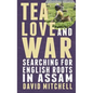 Tea, Love and War: Searching for English roots in Assam - Paperback