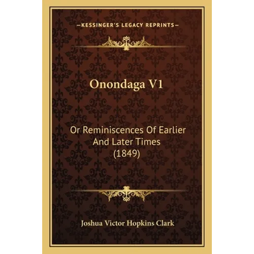 Onondaga V1: Or Reminiscences Of Earlier And Later Times (1849) - Paperback