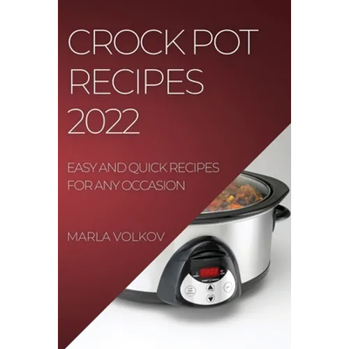 Crock Pot Recipes 2022: Easy and Quick Recipes for Any Occasion - Paperback